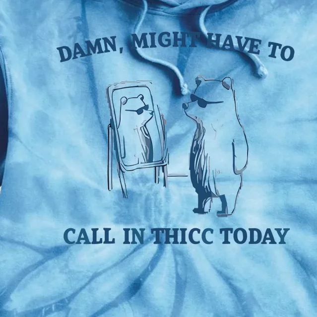 Damn Might Have To Call In Thicc Today Meme Tie Dye Hoodie