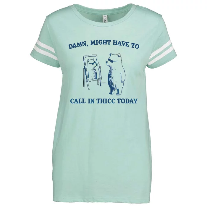 Damn Might Have To Call In Thicc Today Meme Enza Ladies Jersey Football T-Shirt