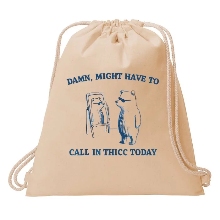 Damn Might Have To Call In Thicc Today Meme Drawstring Bag