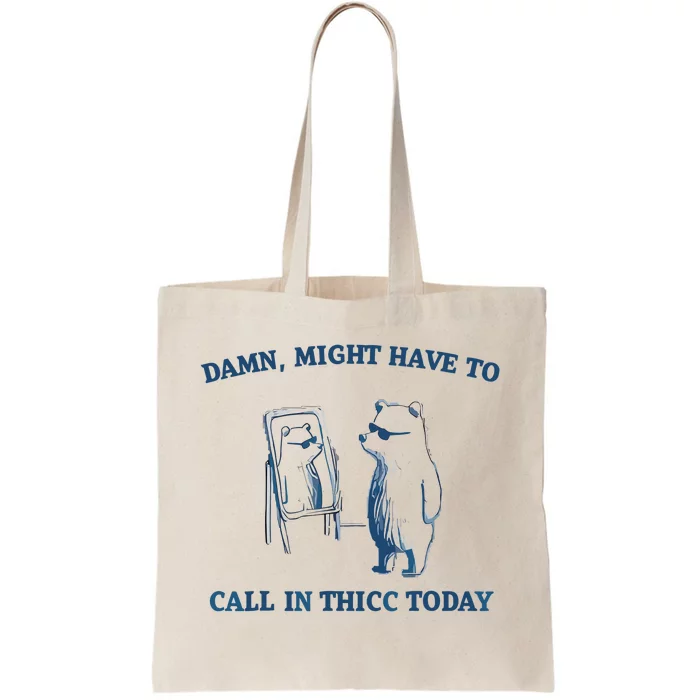 Damn Might Have To Call In Thicc Today Meme Tote Bag