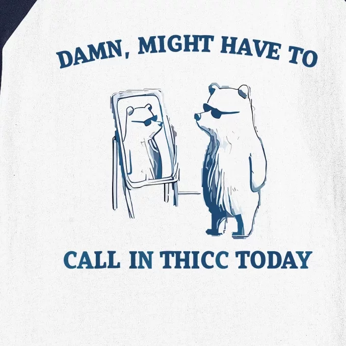 Damn Might Have To Call In Thicc Today Meme Baseball Sleeve Shirt