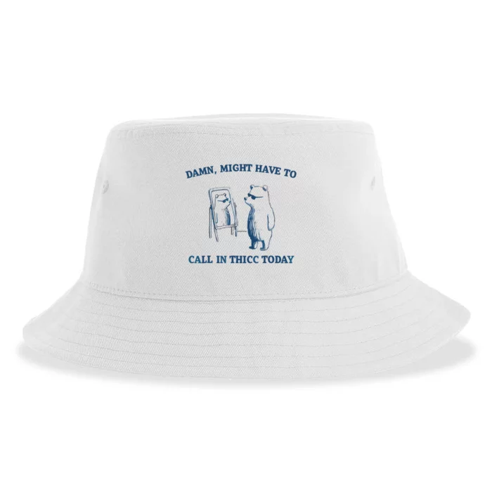 Damn Might Have To Call In Thicc Today Meme Sustainable Bucket Hat