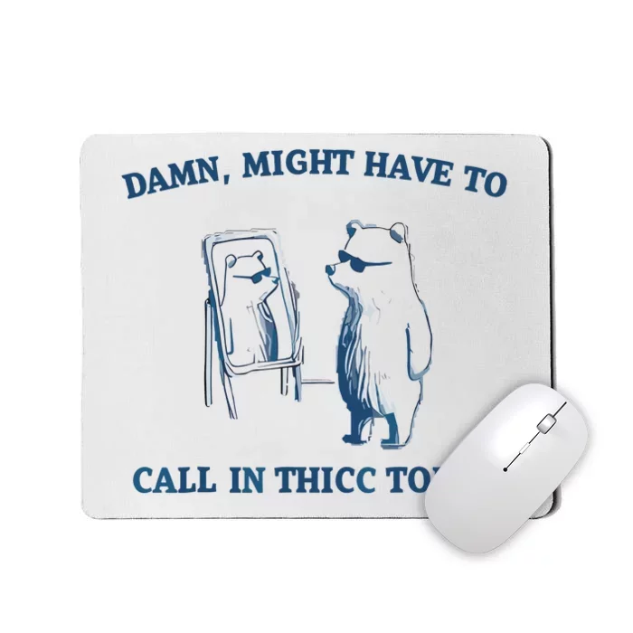 Damn Might Have To Call In Thicc Today Meme Mousepad