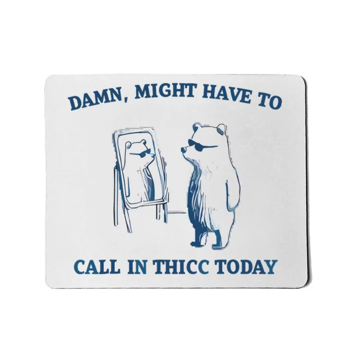 Damn Might Have To Call In Thicc Today Meme Mousepad