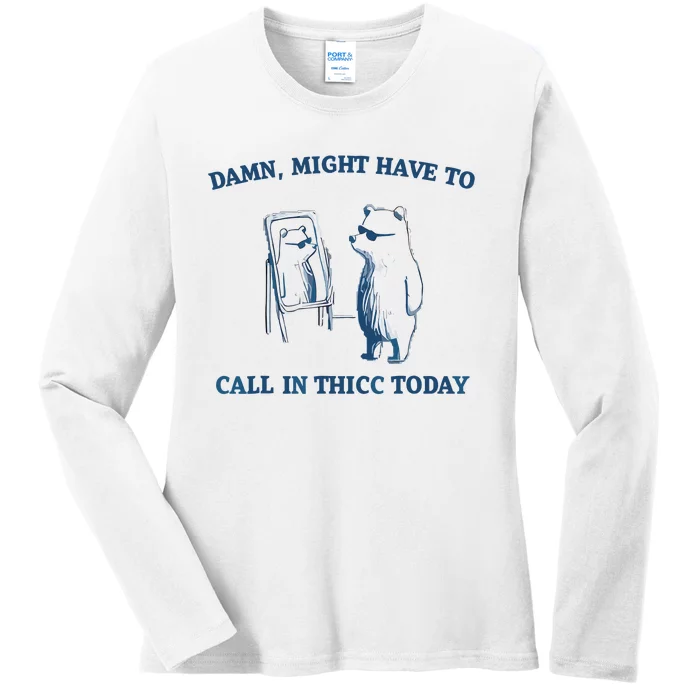 Damn Might Have To Call In Thicc Today Meme Ladies Long Sleeve Shirt