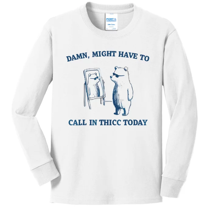 Damn Might Have To Call In Thicc Today Meme Kids Long Sleeve Shirt