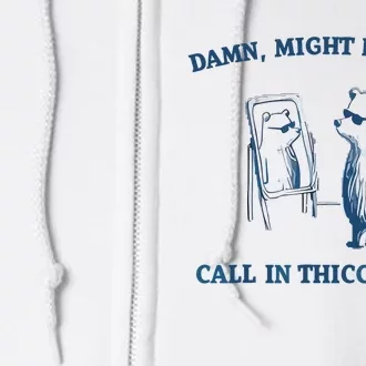 Damn Might Have To Call In Thicc Today Meme Full Zip Hoodie