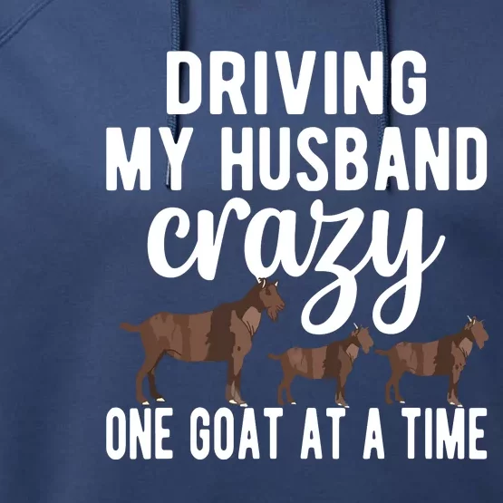 Driving My Husband Crazy Goat Mom Goat Lover Goat Mama Performance Fleece Hoodie