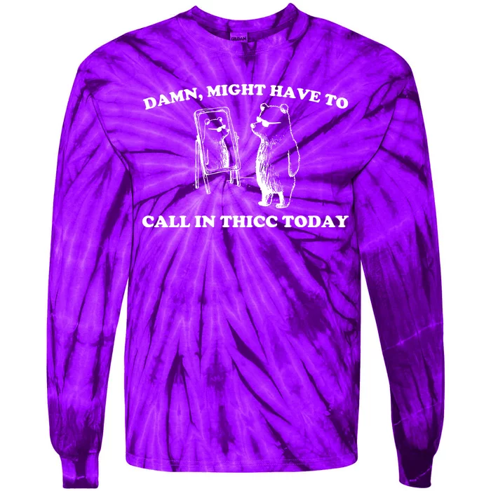 Damn Might Have To Call In Thicc Today Tie-Dye Long Sleeve Shirt