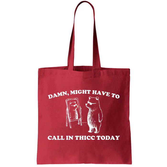 Damn Might Have To Call In Thicc Today Tote Bag