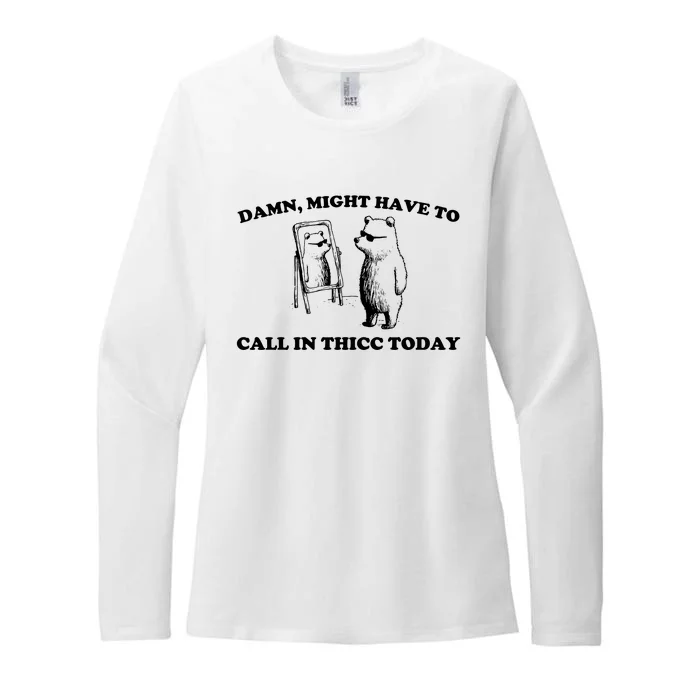 Damn Might Have To Call In Thicc Today Womens CVC Long Sleeve Shirt