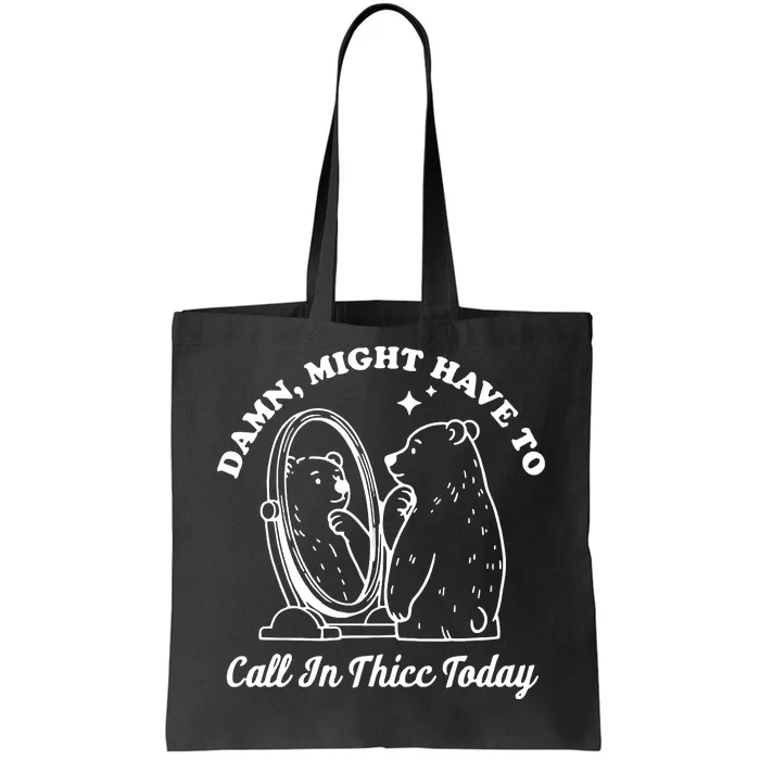 Damn Might Have To Call In Thicc Today Funny Tote Bag