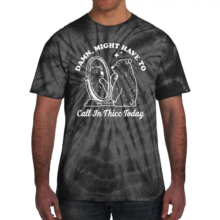 Damn Might Have To Call In Thicc Today Funny Tie-Dye T-Shirt