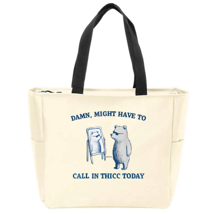 Damn Might Have To Call In Thicc Today Meme Zip Tote Bag