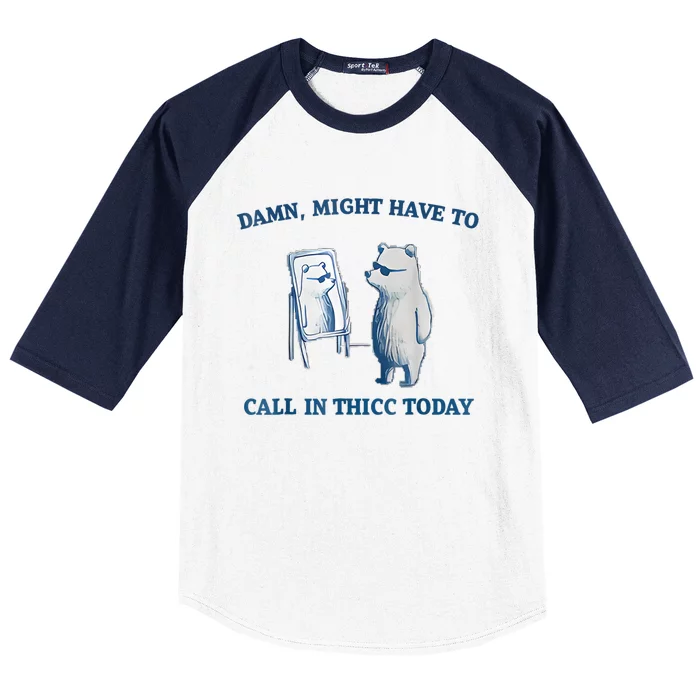 Damn Might Have To Call In Thicc Today Meme Baseball Sleeve Shirt