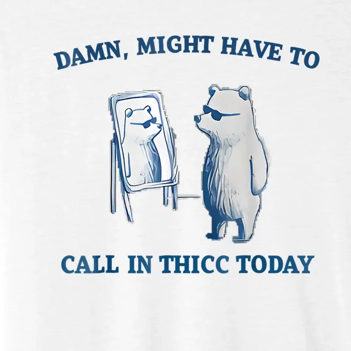 Damn Might Have To Call In Thicc Today Meme ChromaSoft Performance T-Shirt