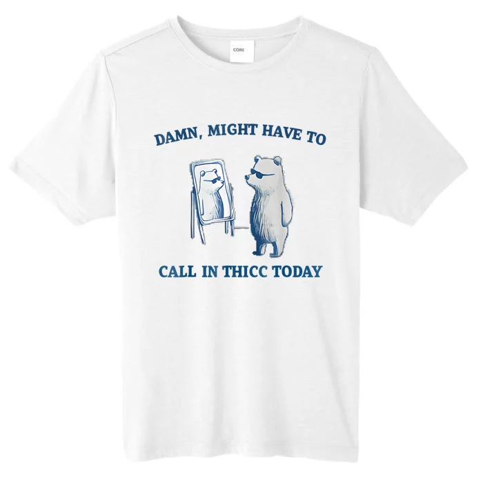 Damn Might Have To Call In Thicc Today Meme ChromaSoft Performance T-Shirt