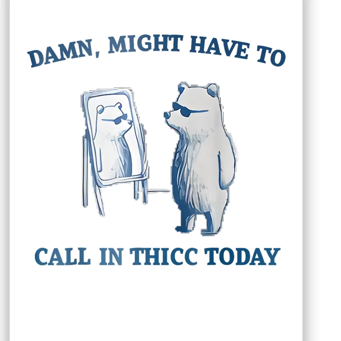 Damn Might Have To Call In Thicc Today Meme Poster