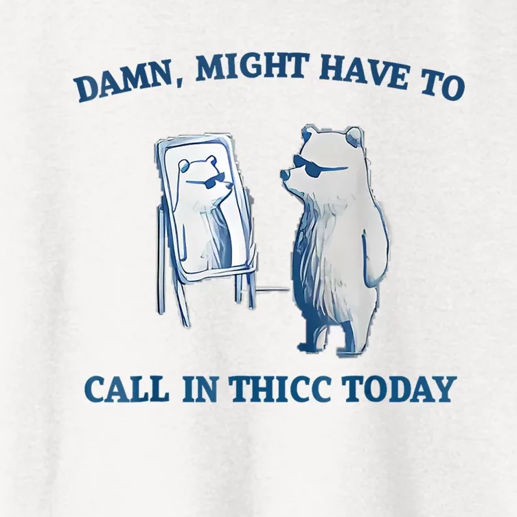 Damn Might Have To Call In Thicc Today Meme Women's Crop Top Tee