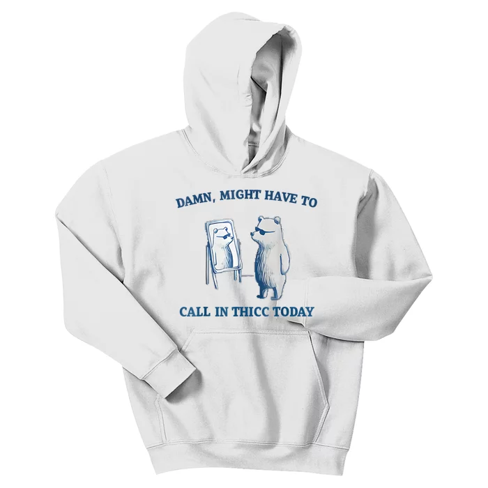 Damn Might Have To Call In Thicc Today Meme Kids Hoodie