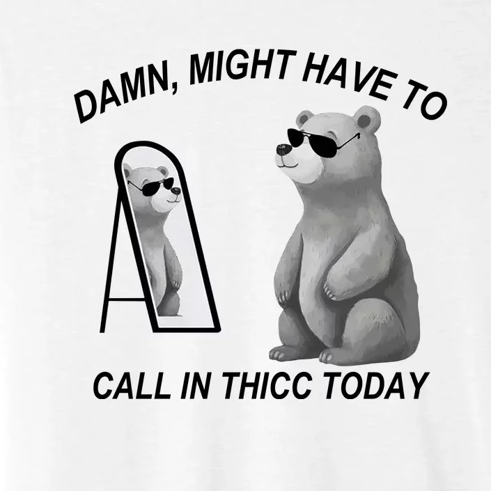 Damn Might Have To Call In Thicc Today ChromaSoft Performance T-Shirt