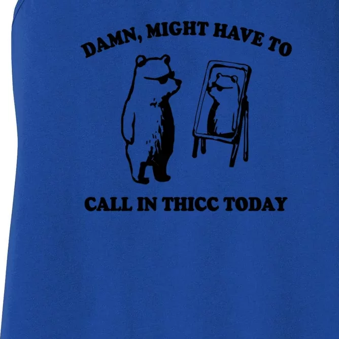 Damn Might Have To Call In Thicc Today Women's Racerback Tank