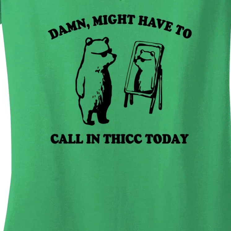 Damn Might Have To Call In Thicc Today Women's V-Neck T-Shirt