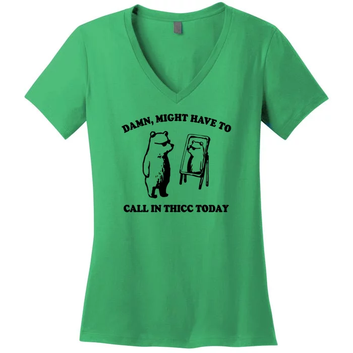 Damn Might Have To Call In Thicc Today Women's V-Neck T-Shirt