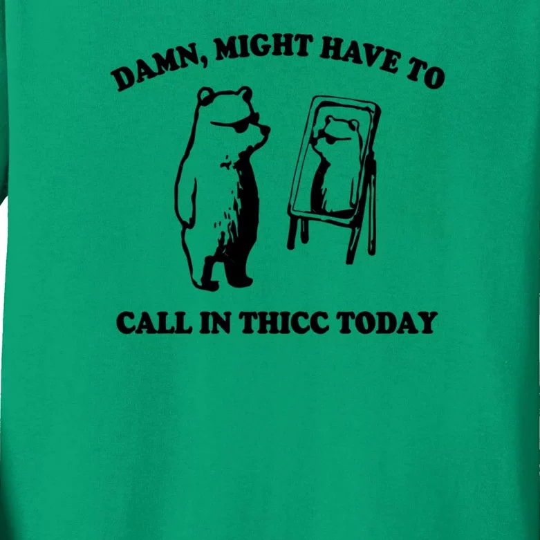 Damn Might Have To Call In Thicc Today Kids Long Sleeve Shirt