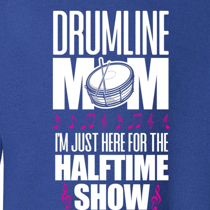 Drumline Mom I'm Just Here For The Halftime Show Cute Gift Toddler Sweatshirt