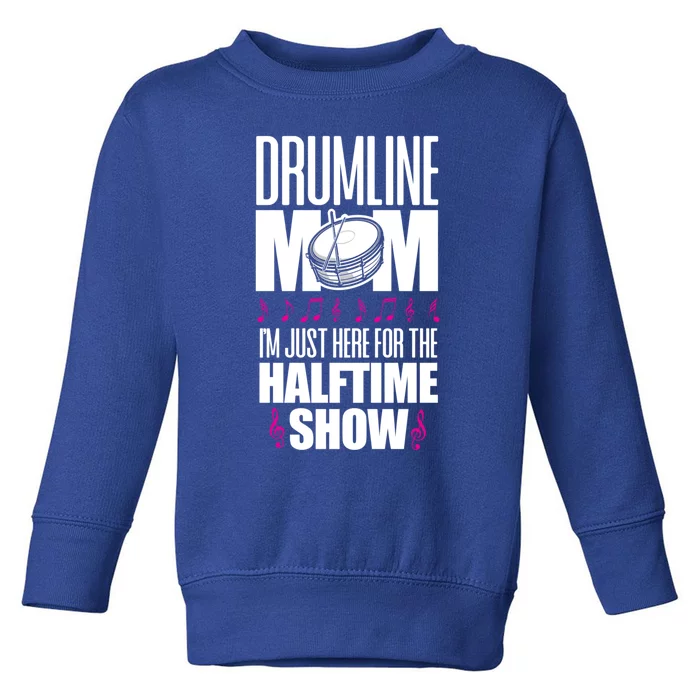 Drumline Mom I'm Just Here For The Halftime Show Cute Gift Toddler Sweatshirt