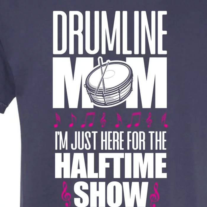 Drumline Mom I'm Just Here For The Halftime Show Cute Gift Garment-Dyed Heavyweight T-Shirt