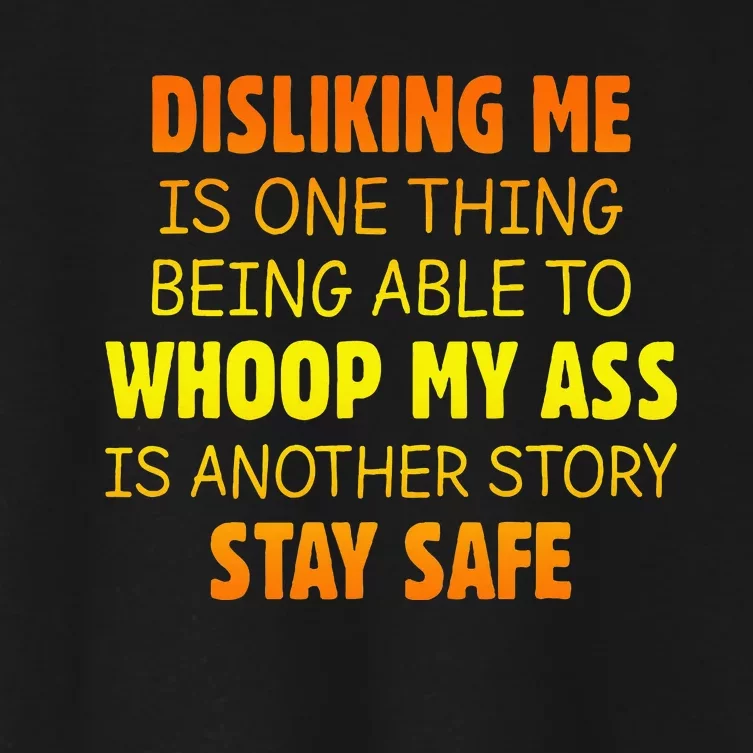 Disliking Me Is One Thing Being Able To Whoop My Ass Women's Crop Top Tee