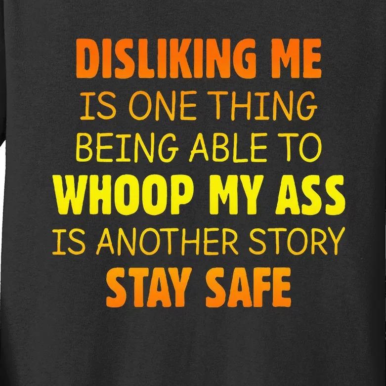 Disliking Me Is One Thing Being Able To Whoop My Ass Kids Long Sleeve Shirt