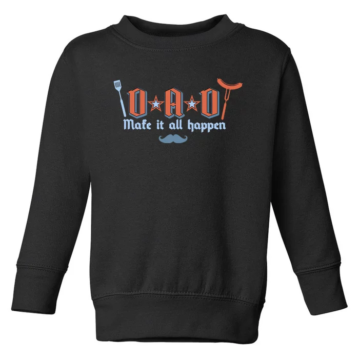 Dad Makes It All Happen FatherS Day Toddler Sweatshirt