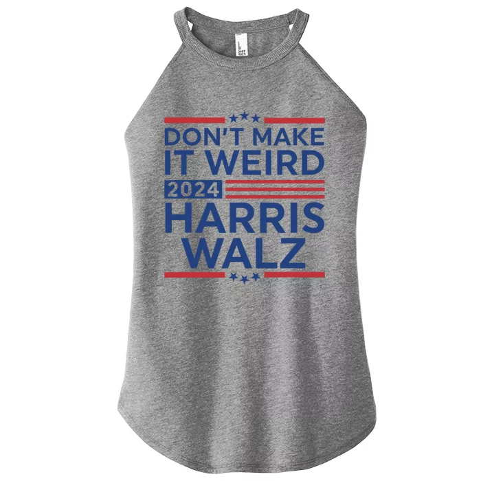 DonT Make It Weird Harris Walz 2024 Harris Waltz 2024 Women’s Perfect Tri Rocker Tank