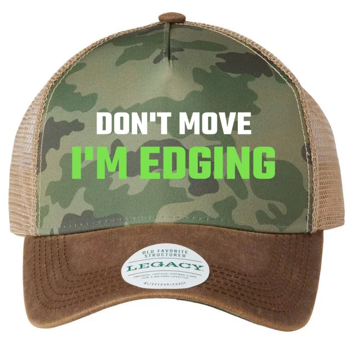 DonT Move IM Edging Sarcastic Saying Legacy Tie Dye Trucker Hat