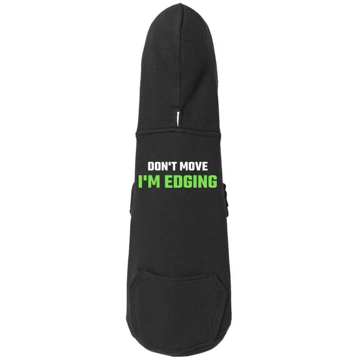 DonT Move IM Edging Sarcastic Saying Doggie 3-End Fleece Hoodie