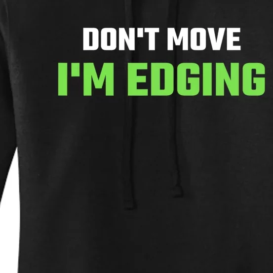 DonT Move IM Edging Sarcastic Saying Women's Pullover Hoodie