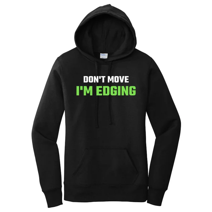 DonT Move IM Edging Sarcastic Saying Women's Pullover Hoodie