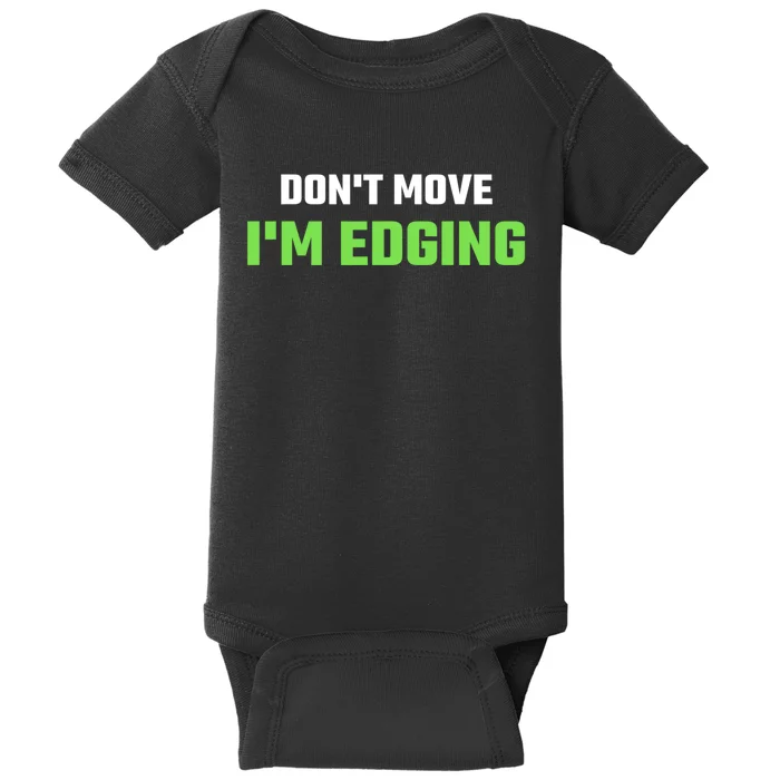 DonT Move IM Edging Sarcastic Saying Baby Bodysuit