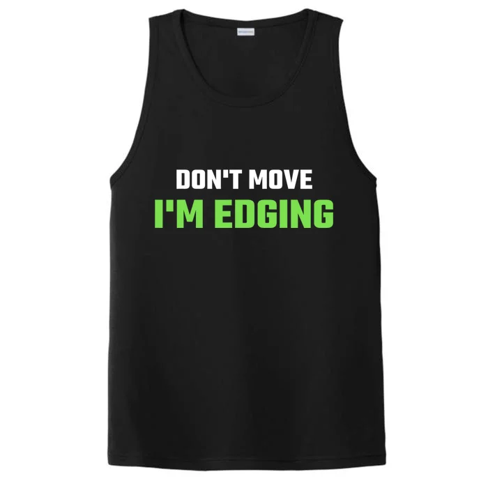 DonT Move IM Edging Sarcastic Saying Performance Tank