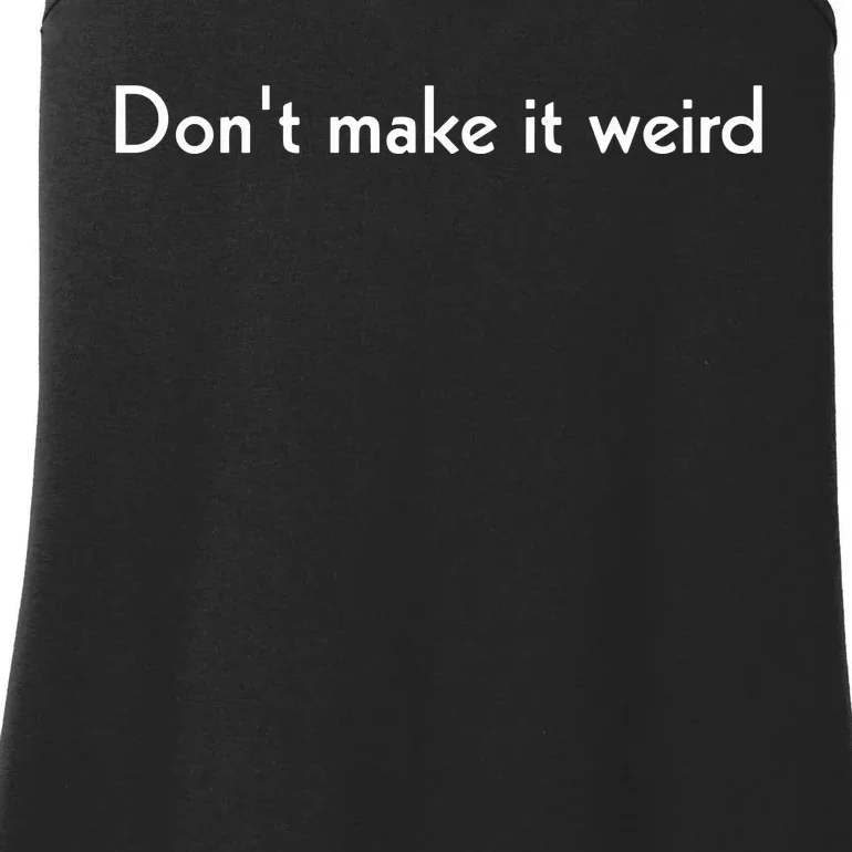 DonT Make It Weird Ladies Essential Tank