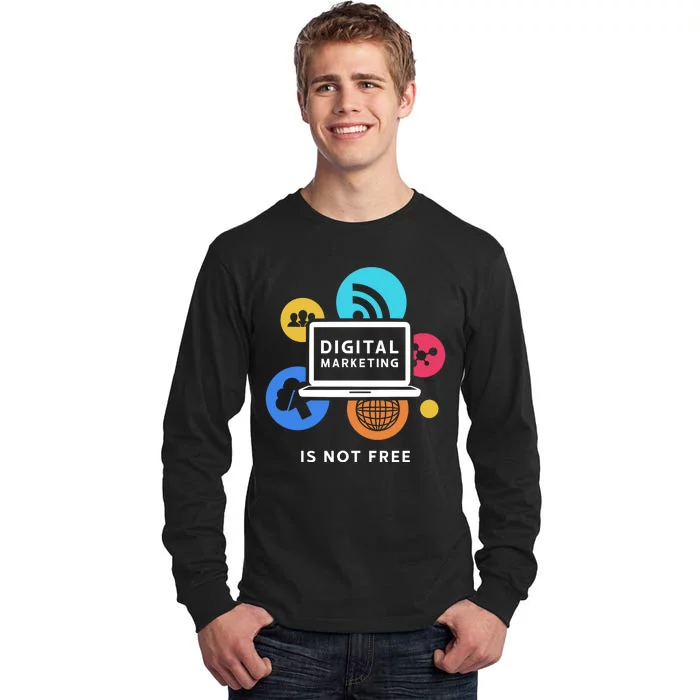 Digital Marketing Is Not Free Tall Long Sleeve T-Shirt