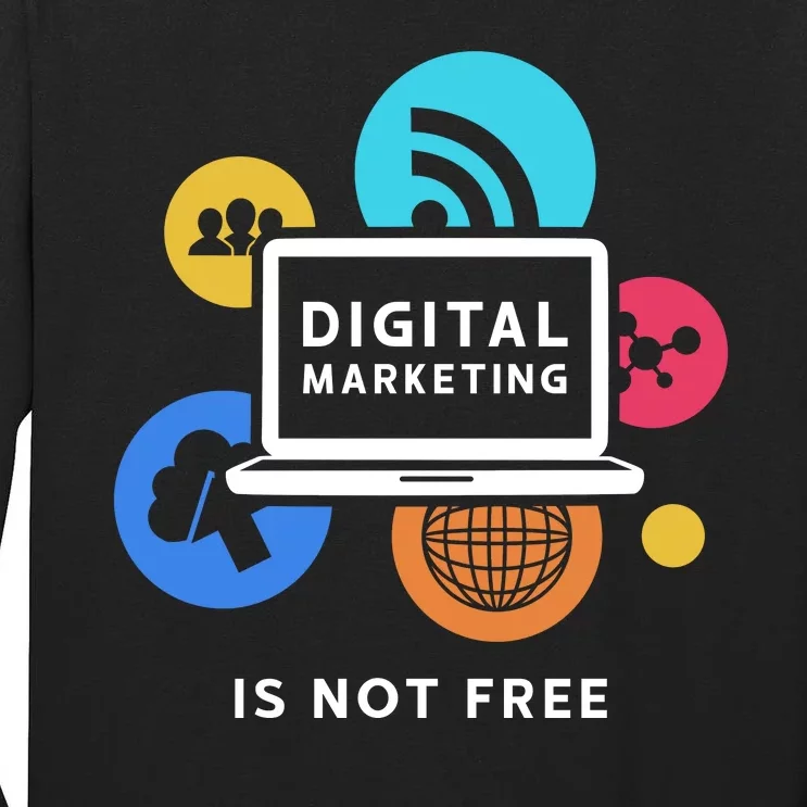 Digital Marketing Is Not Free Tall Long Sleeve T-Shirt