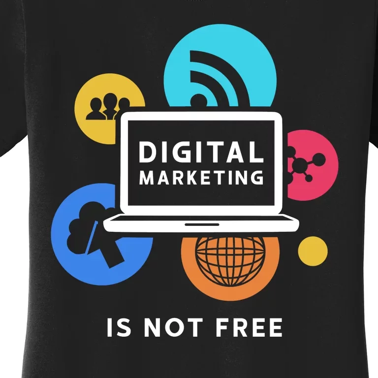 Digital Marketing Is Not Free Women's T-Shirt