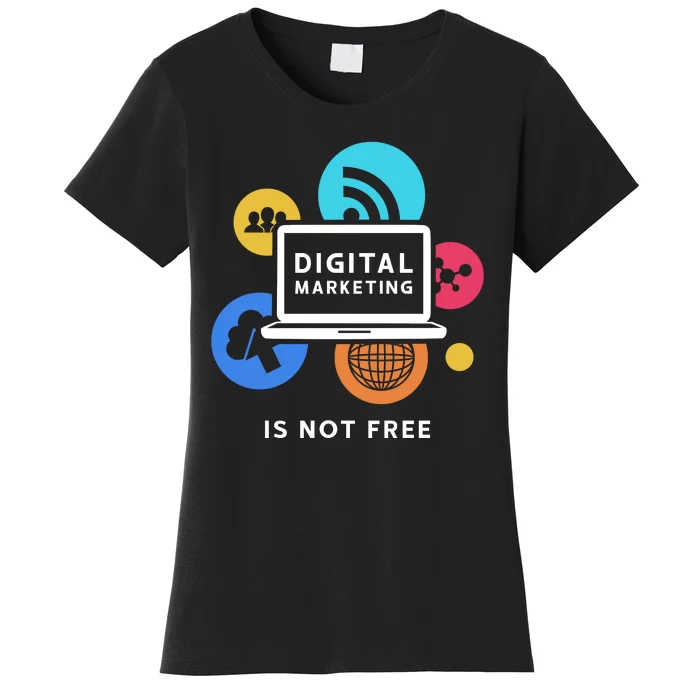 Digital Marketing Is Not Free Women's T-Shirt