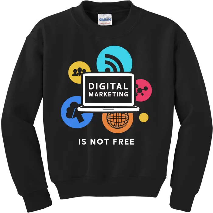 Digital Marketing Is Not Free Kids Sweatshirt