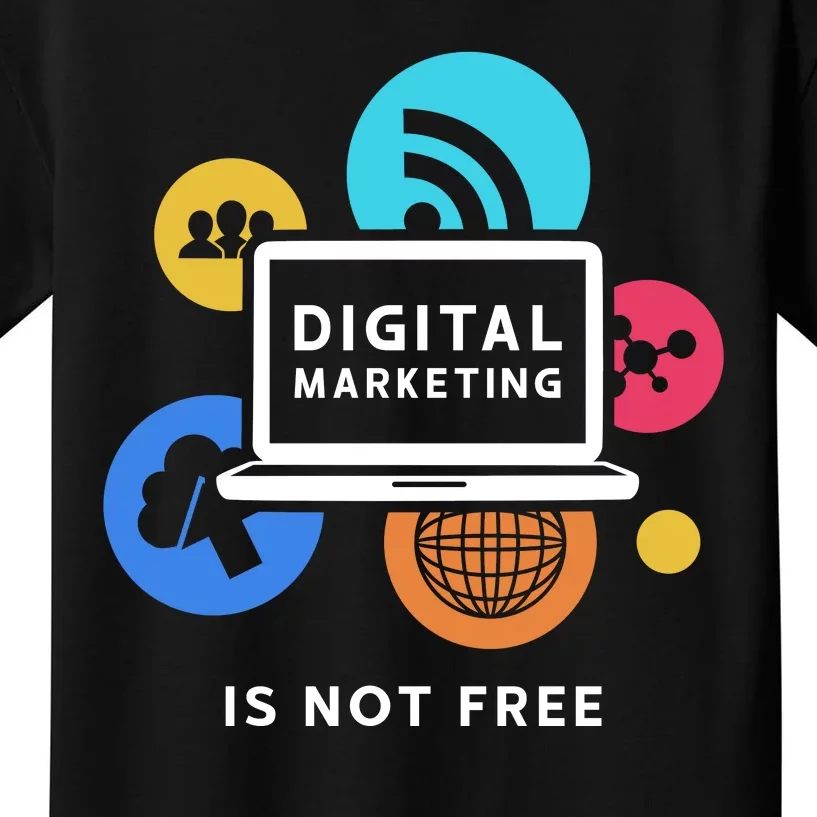 Digital Marketing Is Not Free Kids T-Shirt