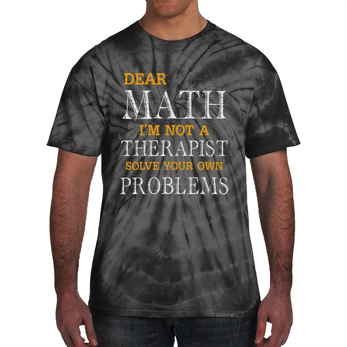 Dear Math Im Not A Therapist Solve Your Own Problems Funny Tie-Dye T-Shirt